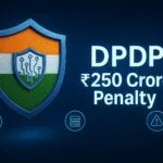 ₹250 Crore Wake-Up Call: How India’s DPDP Act 2023 Has Redefined Tech Leadership